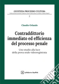 Contraddittorio immediato ed efficienza del processo penale libro