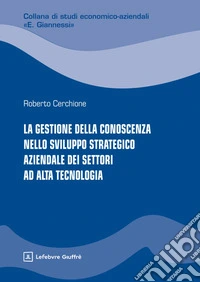 La gestione della conoscenza nello sviluppo strategico aziendale dei settori ad alta tecnologia libro