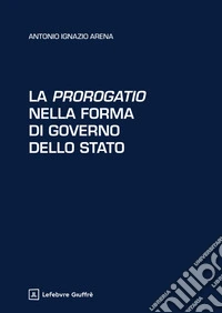 La prorogatio nella forma di governo dello Stato libro