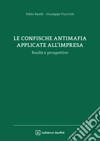 La confische antimafia applicate all'impresa. Realtà e prospettive