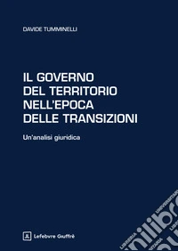 Il governo del territorio nell'epoca delle transizioni libro