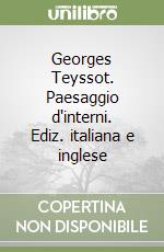 Georges Teyssot. Paesaggio d'interni. Ediz. italiana e inglese libro