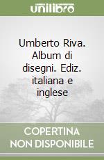 Umberto Riva. Album di disegni. Ediz. italiana e inglese libro