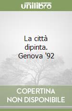 La città dipinta. Genova '92