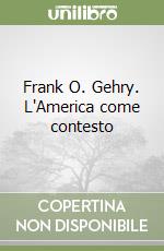 Frank O. Gehry. L'America come contesto libro