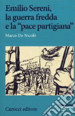 Emilio Sereni, la guerra fredda e la «pace partigiana» libro