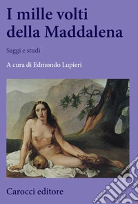 I mille volti della Maddalena. Saggi e studi