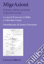 MigrAzioni. Principi, culture e pratiche di giustizia sociale libro