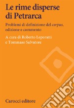 Le rime disperse di Petrarca. Problemi di definizione del corpus, edizione e commento libro