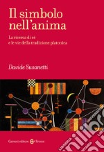 Il simbolo nell'anima. La ricerca di sé e le vie della tradizione platonica libro