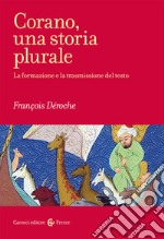 Corano, una storia plurale. La formazione e la trasmissione del testo libro