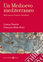 Un Medioevo mediterraneo. Mille anni tra Oriente e Occidente libro