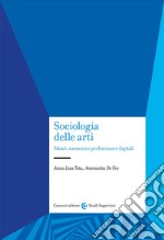 Sociologia delle arti. Musei, memoria e performance digitali libro
