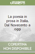 La poesia in prosa in Italia. Dal Novecento a oggi