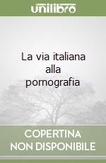 La via italiana alla pornografia libro