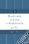 Modernità, scienza e democrazia libro