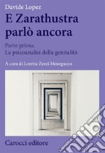 E Zarathustra parlò ancora. Vol. 1: Parte prima. La psicoanalisi della genitalità libro