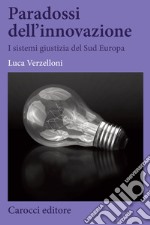 Paradossi dell'innovazione. I sistemi giustizia del Sud Europa libro