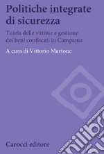 Politiche integrate di sicurezza. Tutela delle vittime e gestione dei beni confiscati in Campania libro