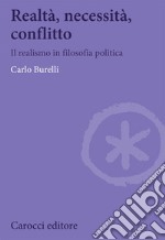 Realtà, necessità, conflitto. Il realismo in filosofia politica libro