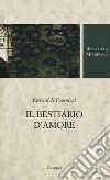 Il bestiario d'amore. Testo francese a fronte. Ediz. critica libro