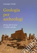 Geologia per archeologi. Forme del terreno e civiltà antiche libro