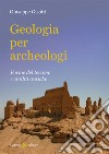 Geologia per archeologi. Forme del terreno e civiltà antiche libro