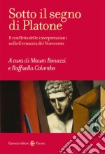 Sotto il segno di Platone. Il conflitto delle interpretazioni nella Germania del Novecento libro