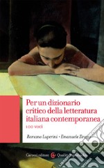 Per un dizionario critico della letteratura italiana contemporanea. 100 voci libro