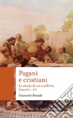 Pagani e cristiani. La storia di un conflitto (secoli I-IV) libro