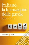 Italiano: la formazione delle parole libro di Lo Duca Maria Giuseppa