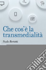 Che cos'è la transmedialità libro