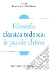 Filosofia classica tedesca: le parole chiave libro