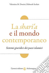 La sharì'a e il mondo contemporaneo. Sistemi giuridici dei paesi islamici
