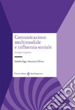 Comunicazione multimodale e influenza sociale. Il corpo e il potere libro