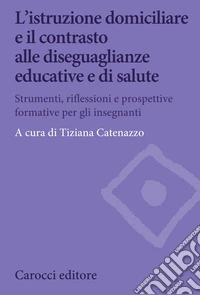L'istruzione domiciliare e il contrasto alle diseguaglianze educative e di salute. Strumenti, riflessioni e prospettive formative per gli insegnanti