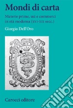 Mondi di carta. Materie prime, usi e commerci in età moderna (XVI-XIX secc.) libro