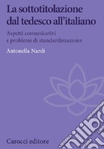 La sottotitolazione dal tedesco all'italiano. Aspetti comunicativi e problemi di standardizzazione