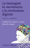 Le immagini in movimento e la rivoluzione digitale libro
