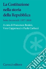 La Costituzione nella storia della Repubblica. Sette decennali: 1957-2018