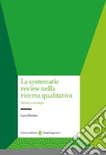 La systematic review nella ricerca qualitativa. Metodi e strategie
