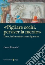 «Pigliare occhi, per aver la mente». Dante, la «Commedia» e le arti figurative