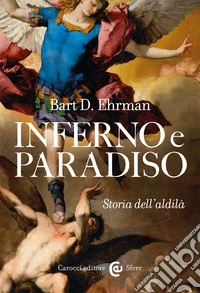 Inferno e paradiso. Storia dell'aldilà