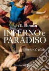 Inferno e paradiso. Storia dell'aldilà libro di Ehrman Bart D.