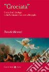 «Crociata». Storia di un'ideologia dalla Rivoluzione francese a Bergoglio libro di Menozzi Daniele