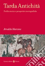 Tarda antichità. Profilo storico e prospettive storiografiche libro