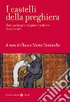 I castelli della preghiera. Il monachesimo nel pieno medioevo (secoli X-XII) libro