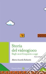 Storia del videogioco. Dagli anni Cinquanta a oggi. Nuova ediz. libro