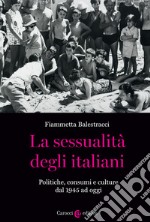 La sessualità degli italiani. Politiche, consumi e culture dal 1945 ad oggi