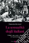 La sessualità degli italiani. Politiche, consumi e culture dal 1945 ad oggi libro